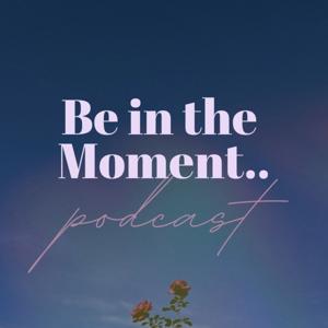 Be in the Moment