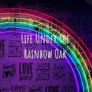 Life Under the Rainbow Oak