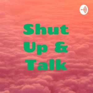 Shut Up & Talk