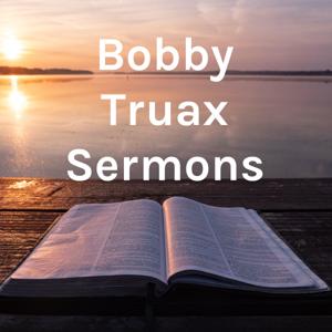 Bobby Truax Sermons