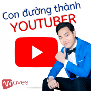 Con Đường Thành Youtuber - Những bí quyết để trở thành một Youtuber chuyên nghiệp