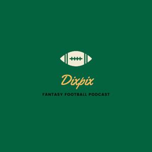 Dixpix Fantasy Football Podcast