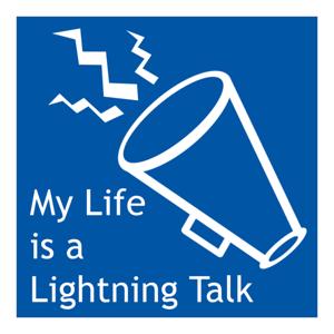 My Life is a Lightning Talk