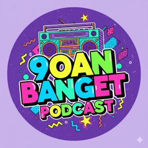 90an BANGET PODCAST