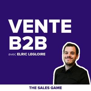 Le Podcast de la Vente B2B by Elric Legloire