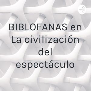 BIBLOFANAS en “La civilización del espectáculo”