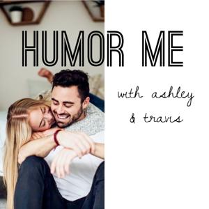 HUMOR ME
with Ashley & Travis