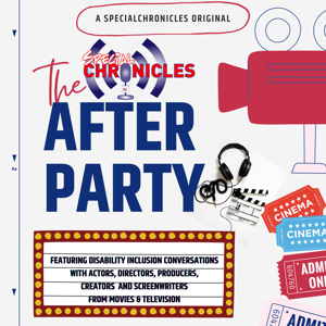 Special Chronicles After Party Podcast Series: Disability Inclusion Chats From Movies and Television by Special Chronicles Network