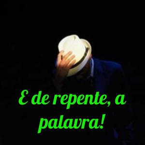 E de repente, a palavra! 
Com Larry Redon