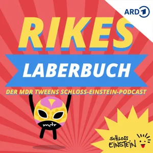 Rikes Laberbuch - Der MDR TWEENS Schloss-Einstein-Podcast by Mitteldeutscher Rundfunk