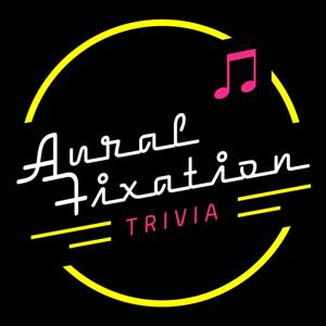 Aural Fixation Trivia