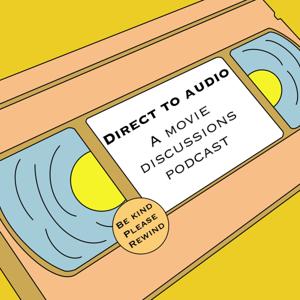 Direct to Audio: A Movie Discussions Podcast