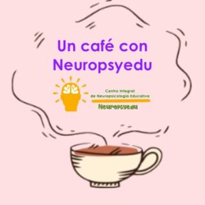 Un café con Neuropsyedu