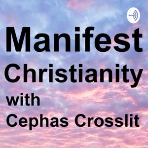 Manifest Christianity with Cephas Crosslit