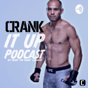 Crank It Up Podcast w/ Frank “The Crank” Camacho