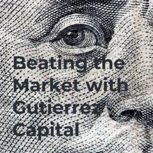 Beating the Market with Gutierrez Capital