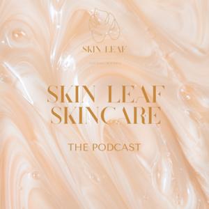 Skin Leaf Cosmetics - The Podcast