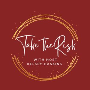 Take the Risk with Host Kelsey Haskins