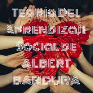 Teoría Del Aprendizaje Social de ALBERT BANDURA