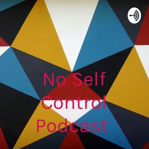 No Self Control Podcast