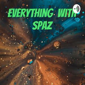 Everything With Spaz