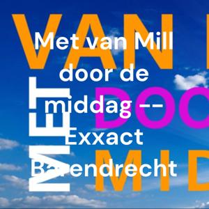 Met van Mill door de middag -- Exxact Barendrecht