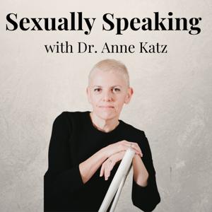 Sexually Speaking with Dr. Anne Katz