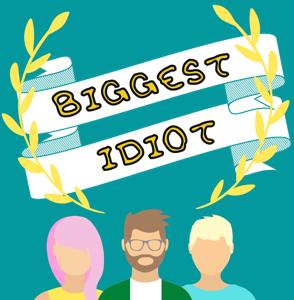 Biggest Idiot Podcast