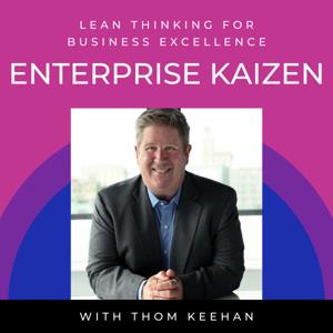 Lean Thinking for Business Excellence with Thom Keehan of Enterprise Kaizen