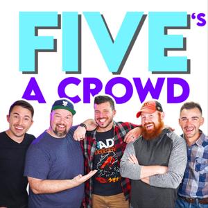 Five's A Crowd Podcast