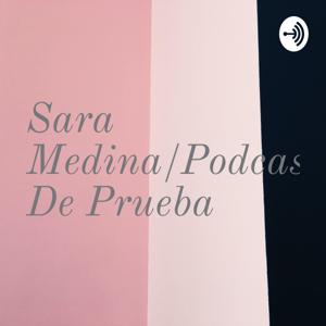 Sara Medina/Podcast De Prueba by Sara Medina