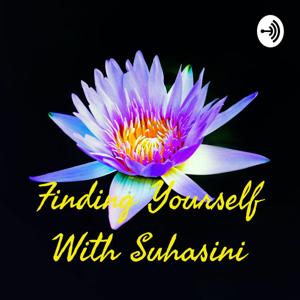 Finding Yourself With Suhasini