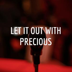 LET IT OUT WITH PRECIOUS