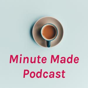 Minute Made Podcast