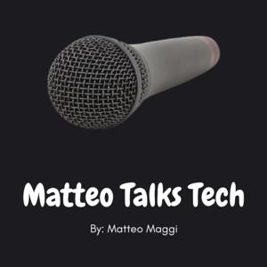 Matteo Talks Tech