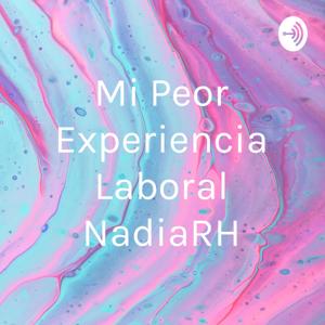 Mi Peor Experiencia Laboral NadiaRH