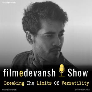 filmedevansh Show | Breaking The Limits Of Versatility