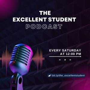 THE EXCELLENT STUDENT PODCAST