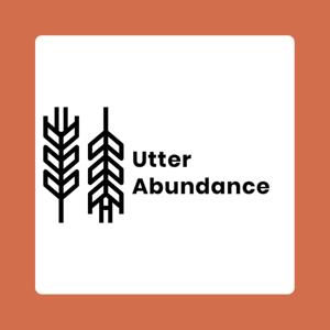 Utter Abundance Podast