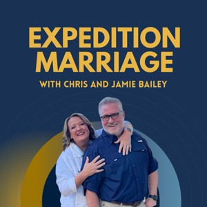 Expedition Marriage with Chris & Jamie Bailey