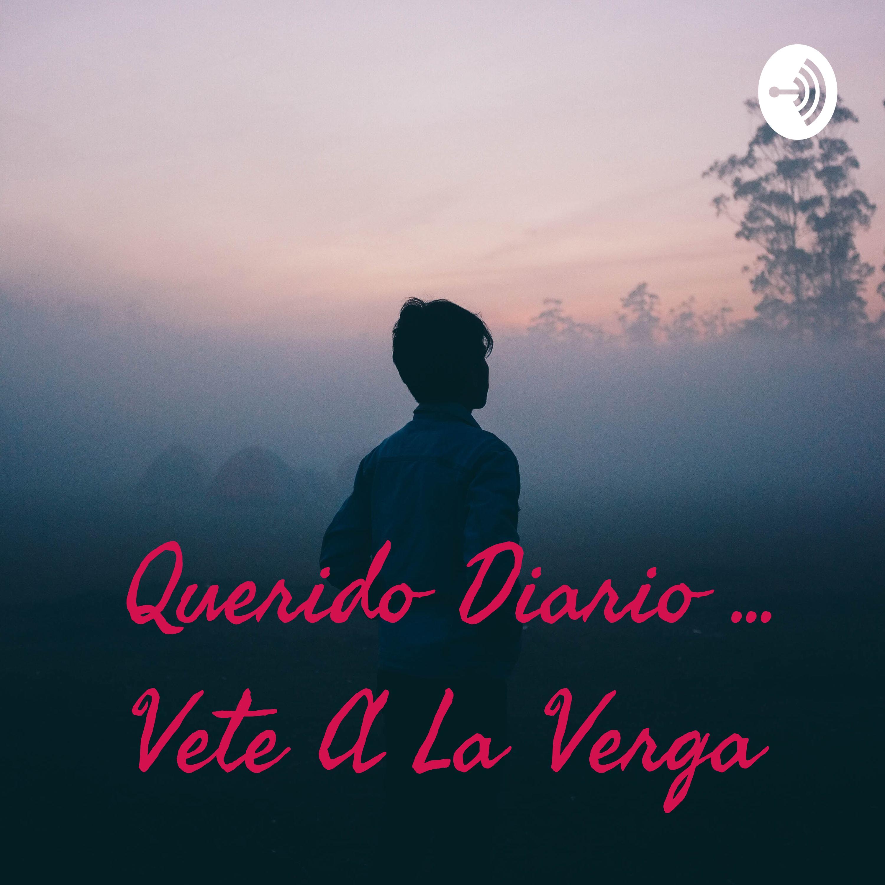 Querido Diario ... Vete A La Verga podcast - Free on The Podcast App