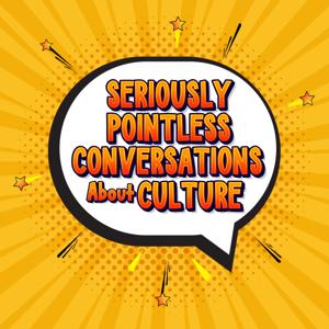 S.P.C.A.C.  (Seriously Pointless Conversations About Culture)