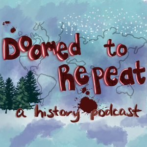 Doomed to Repeat A History Podcast