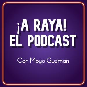 ¡A raya! El podcast