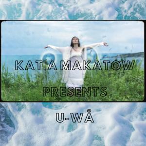 Katia Makatow Presents U-WÅ Podcast Series