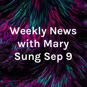 Weekly News with Mary Sung Sep 9