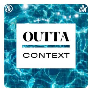 Outta Context Podcast