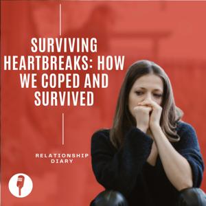 Surviving Heartbreaks: How We Coped and Survived