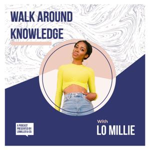 Walk Around Knowledge w/ Lo Millie