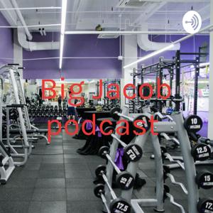BIG JACOB PODCAST